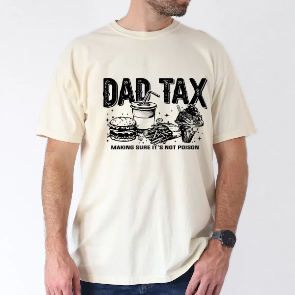 10-1-1.webp Dad Tax T-Shirt Funny Dad, Humor Quotes T-Shirt, The Best Father's Day Gift