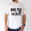 10-2-1.webp Dad Tax T-Shirt Funny Dad, Humor Quotes T-Shirt, The Best Father's Day Gift