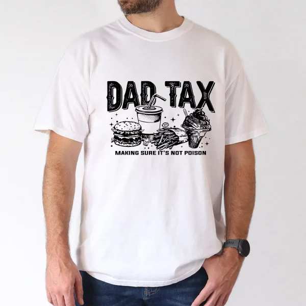 10-2-1.webp Dad Tax T-Shirt Funny Dad, Humor Quotes T-Shirt, The Best Father's Day Gift