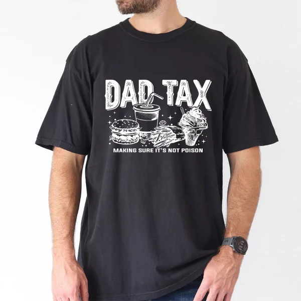 10-4.webp Dad Tax T-Shirt Funny Dad, Humor Quotes T-Shirt, The Best Father's Day Gift