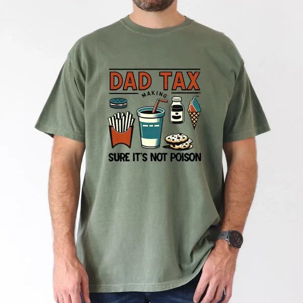 Funny Dad Tax T-Shirt – Great Gift Idea for Husband, Dad, and Grandpa T-Shirt, The Best Father's Day Gift