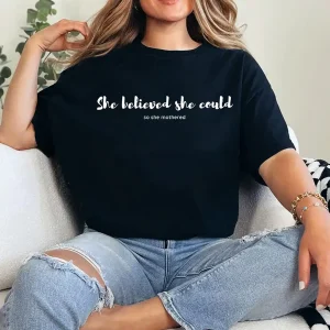 14-3-9.webp She Believed She Could So She Mothered Shirt – Empowering Mom Life Tee, Mother's Day Gift for Strong Mamas, Cute Motivational Shirt
