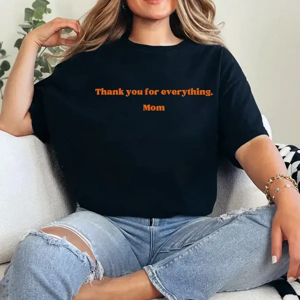 15-2-9.webp Thank You for Everything Mom Shirt – Heartfelt Mother's Day Gift, Appreciation Tee for Mom, Sentimental Mama T-Shirt, Gift from Kids