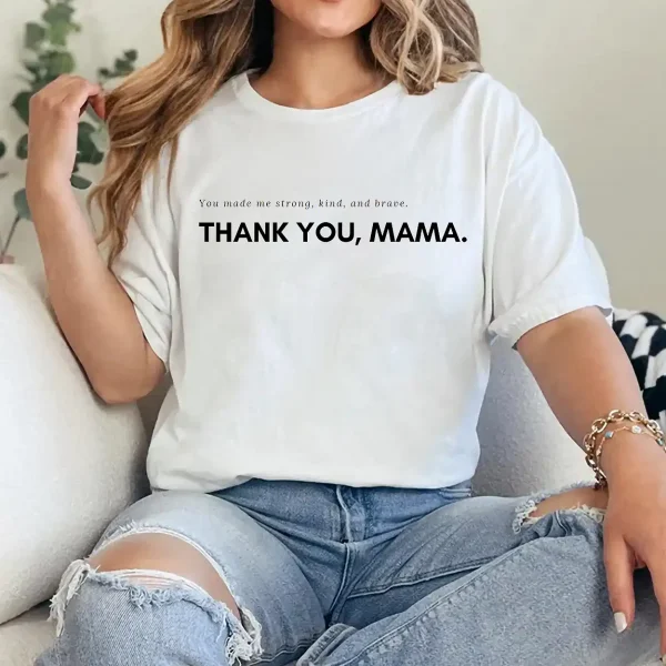 You Made Me Strong Kind Brave Shirt – Thank You Mama Tee, Inspirational Mother's Day Gift, Sentimental Quote Shirt for Mom