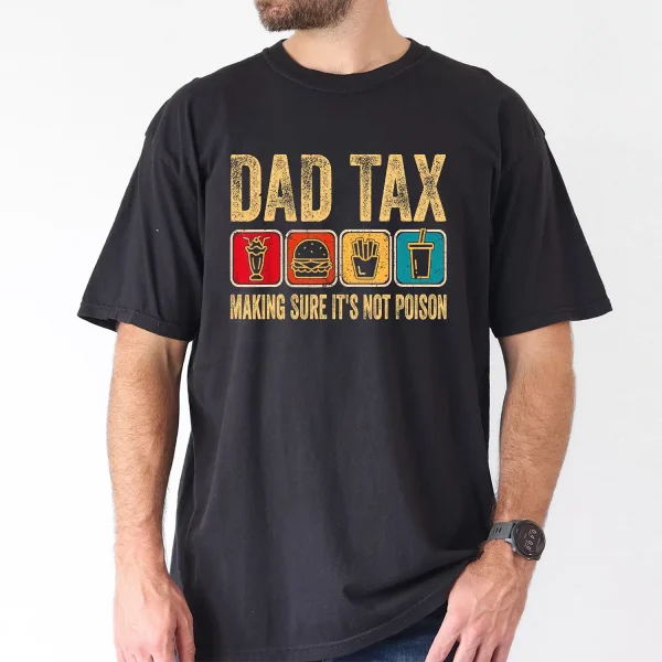 Dad Tax Make Sure Its Not Poison Tee, Fathers Day T-Shirt, The Best Father's Day Gift
