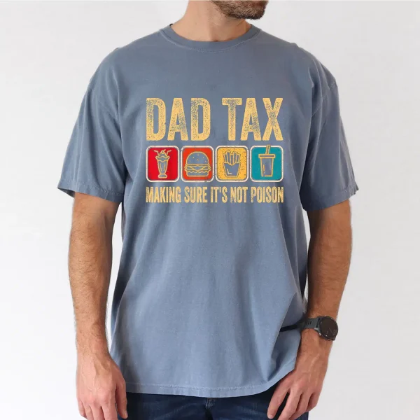 Dad Tax Make Sure Its Not Poison Tee, Fathers Day T-Shirt, The Best Father's Day Gift