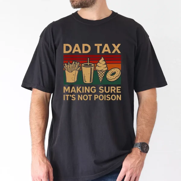 Dad Tax Making Sure Its Not Poison 2 Sided T-Shirt, The Best Father's Day Gift