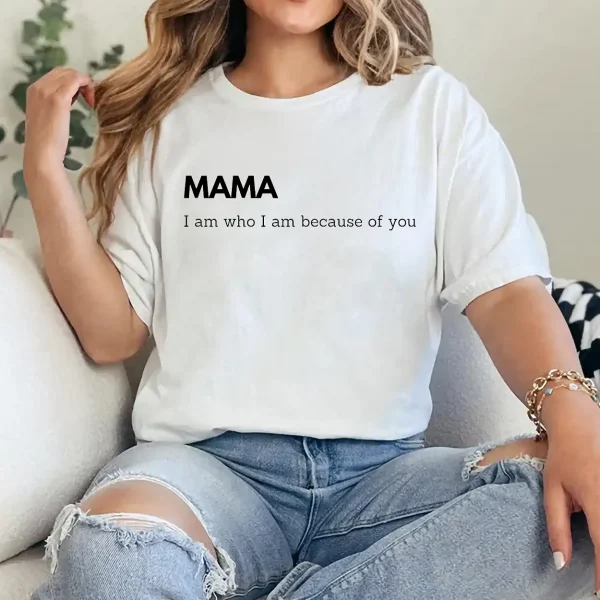 5-2-13.webp I Am Who I Am Because of You Mama Shirt – Heartfelt Mother’s Day Gift Tee, Mom Quote Shirt, Thank You Mama T-Shirt for Women