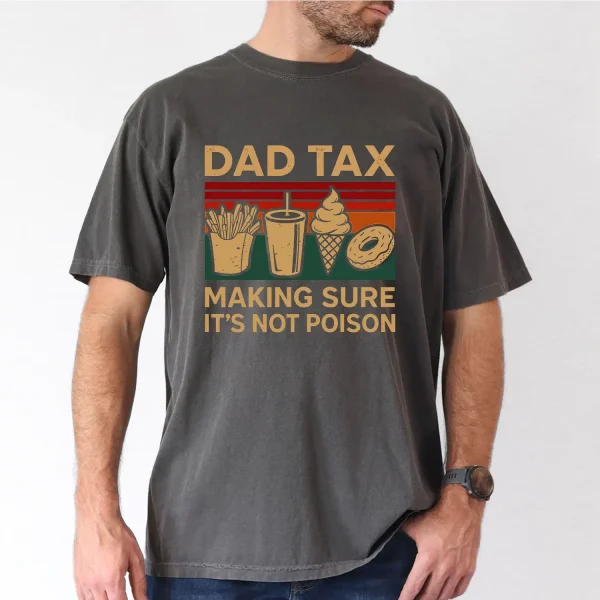 Dad Tax Making Sure Its Not Poison 2 Sided T-Shirt, The Best Father's Day Gift