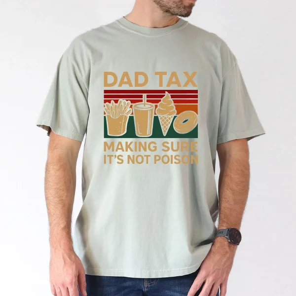 Dad Tax Making Sure Its Not Poison 2 Sided T-Shirt, The Best Father's Day Gift