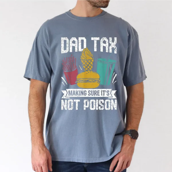 Dad Tax Making Sure Its Not Poison Fathers Day Men T-Shirt, The Best Father's Day Gift