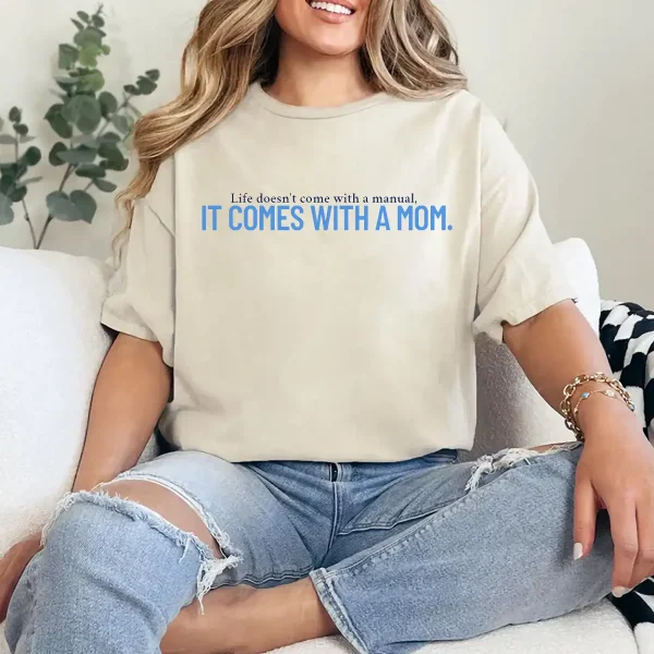 Life Doesn't Come With a Manual It Comes With a Mom Shirt – Heartfelt Mother's Day Gift Tee, Mama Quote Shirt, Sentimental Mom T-Shirt for Women