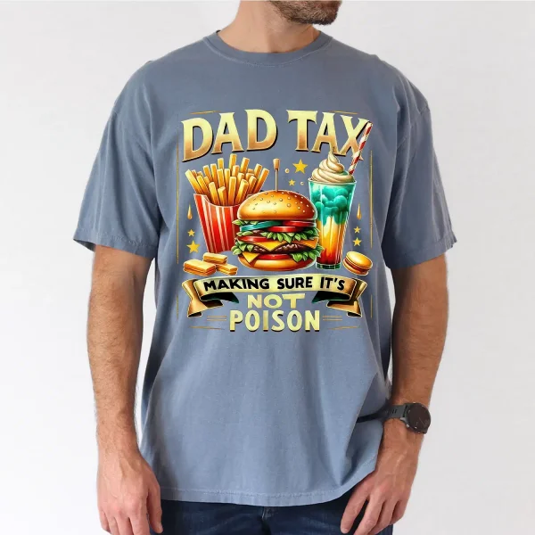Dad Tax Making Sure Its Not Poison T-Shirt, The Best Father's Day Gift
