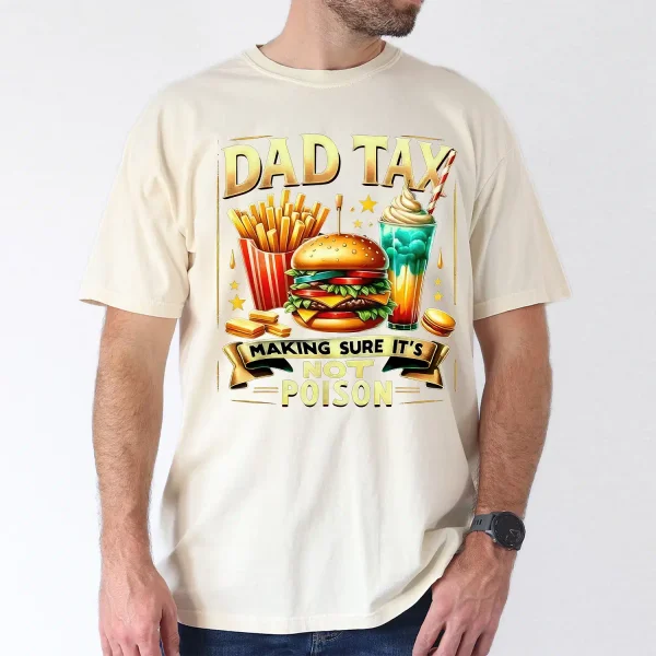 Dad Tax Making Sure Its Not Poison T-Shirt, The Best Father's Day Gift