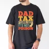 Dad Tax T-Shirt, Funny Fathers Day Shirt Hilarious T-Shirt, The Best Father's Day Gift