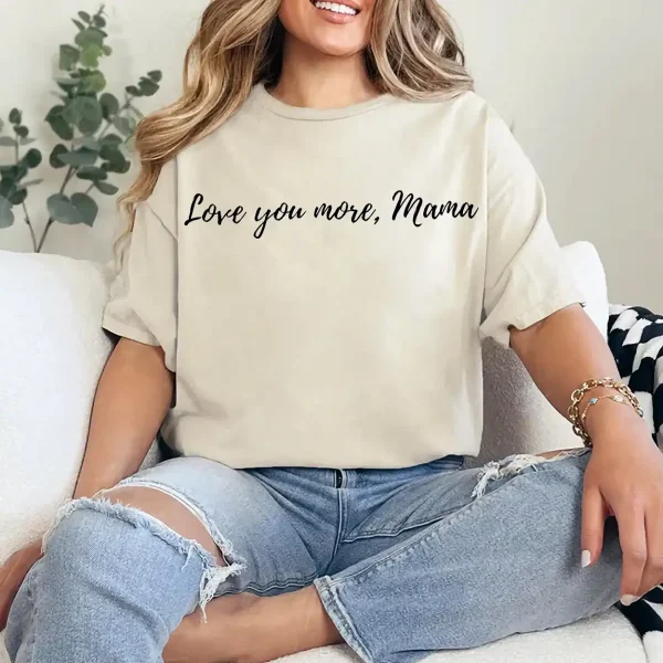 Love You More Mama Shirt – Cute Mother's Day Gift Tee, Minimal Heartfelt Mom Quote T-Shirt, Gift for Mom from Daughter or Son