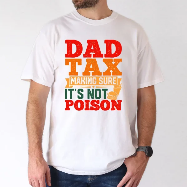 Dad Tax T-Shirt, Funny Fathers Day Shirt Hilarious T-Shirt, The Best Father's Day Gift