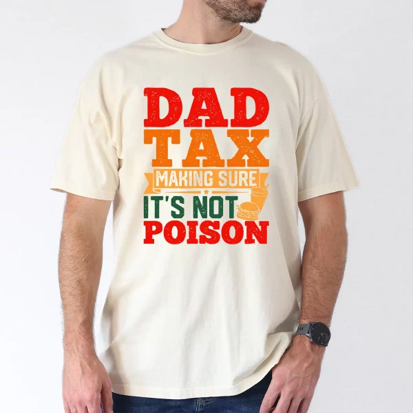 Dad Tax T-Shirt, Funny Fathers Day Shirt Hilarious T-Shirt, The Best Father's Day Gift