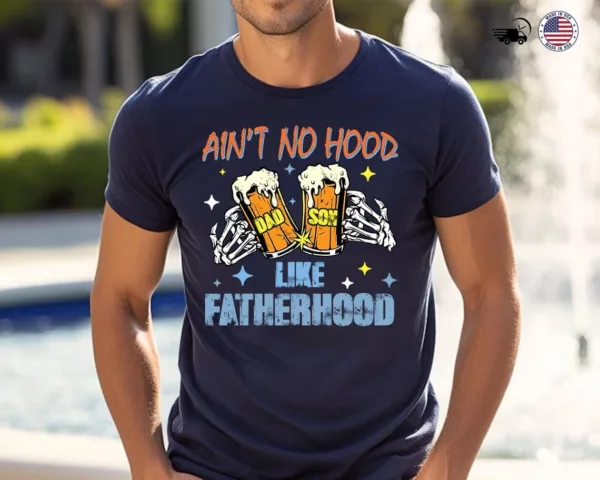 Ain?t No Hood Like Fatherhood, Dad Beer T-Shirt, Funny Father?s Day Gift, New Dad Gift, Beer Lover Dad
