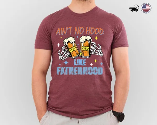 Ain?t No Hood Like Fatherhood, Dad Beer T-Shirt, Funny Father?s Day Gift, New Dad Gift, Beer Lover Dad
