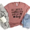 All I Need Is Coffee And My Dog - Dog Mom Shirt, Dog Lover Shirt, Dog Mom Gift, Fur Mama Shirt