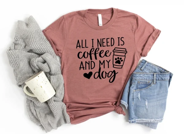 All I Need Is Coffee And My Dog - Dog Mom Shirt, Dog Lover Shirt, Dog Mom Gift, Fur Mama Shirt