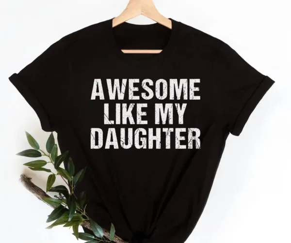 Awesome Like My Daughter Trendy Shirt, Funny Shirt Men, Daughter, Husband Shirt, Father's Day Gift Tee, Gift for Him, Distressed