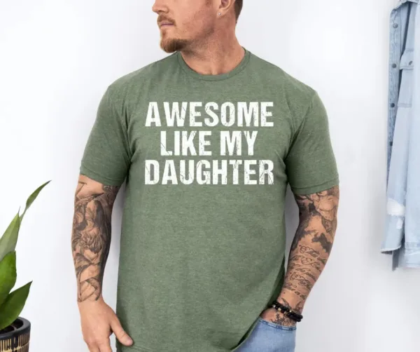 Awesome Like My Daughter Trendy Shirt, Funny Shirt Men, Daughter, Husband Shirt, Father's Day Gift Tee, Gift for Him, Distressed