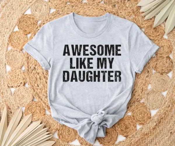 Awesome Like My Daughter Trendy Shirt, Funny Shirt Men, Daughter, Husband Shirt, Father's Day Gift Tee, Gift for Him, Distressed