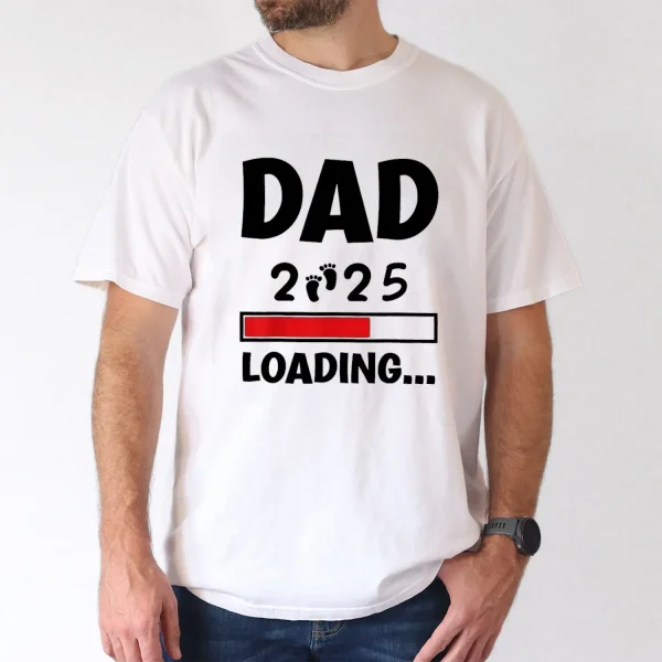 Dad 2025 Loading' Graphic Tee T-Shirt, The Best Father's Day Gift