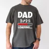 Dad 2025 Loading' Graphic Tee T-Shirt, The Best Father's Day Gift