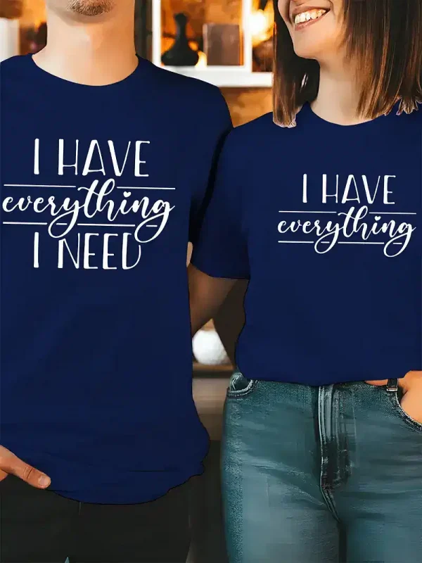 Couple Matching T-Shirt, I Have Everything I Need and I Need Everything Print Design For Summer, Father's Day T-Shirt, The Best Family Matching Gift