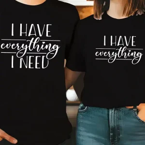 Couple Matching T-Shirt, I Have Everything I Need and I Need Everything Print Design For Summer, Father's Day T-Shirt, The Best Family Matching Gift