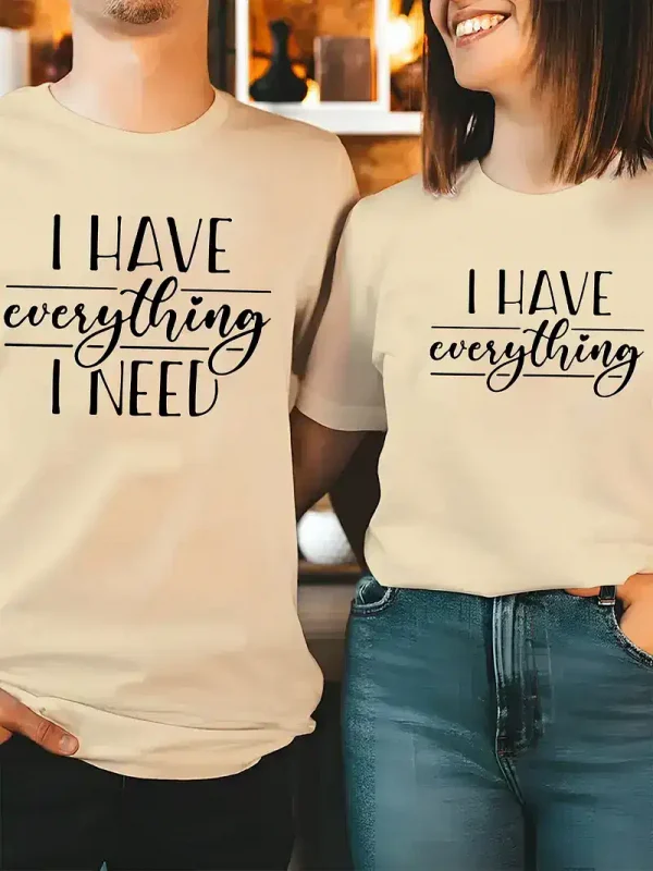 Couple Matching T-Shirt, I Have Everything I Need and I Need Everything Print Design For Summer, Father's Day T-Shirt, The Best Family Matching Gift