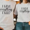 Couple Matching T-Shirt, I Have Everything I Need and I Need Everything Print Design For Summer, Father's Day T-Shirt, The Best Family Matching Gift