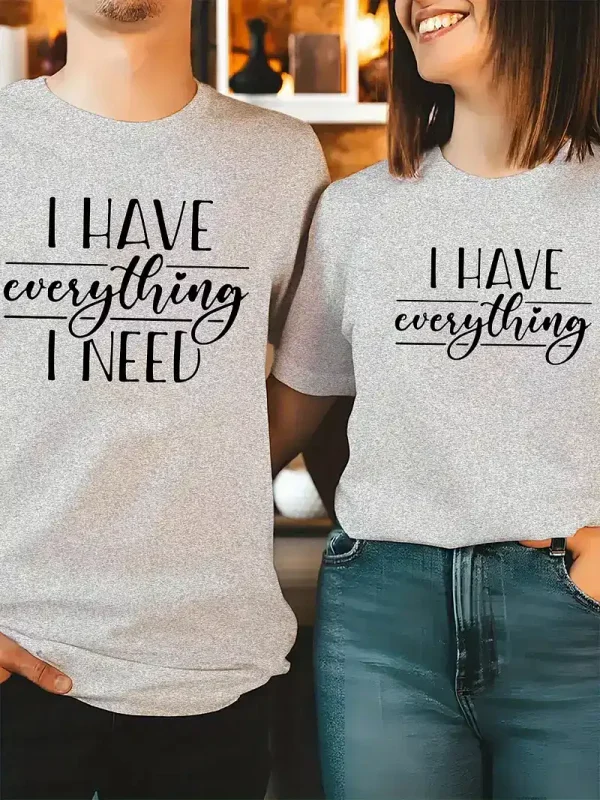 Couple Matching T-Shirt, I Have Everything I Need and I Need Everything Print Design For Summer, Father's Day T-Shirt, The Best Family Matching Gift