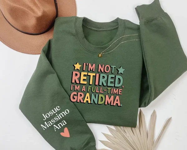 Custom Retired Grandma Sweatshirt, I'm Not Retired Full Time Grandma Shirt, Funny Retirement Gift for Grandma, Retired Grandma Shirt