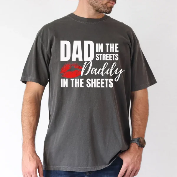 Dad In The Streets Daddy In The Sheets T-Shirt, The Best Father's Day Gift