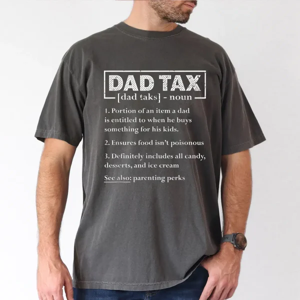 Dad Tax Graphic Print T-Shirt, Meaning of Dad Tax, The Best Father's Day Gift