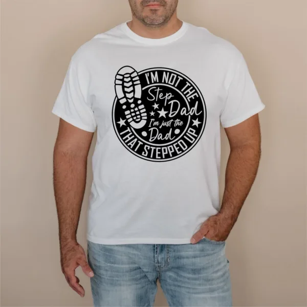 Dad-That-Stepped-Up-Shirt-2.jpg Dad That Stepped Up Shirt, Father's Day Shirt, Step-Dad Gift, Stepdad Tee, Best Step Dad Tee, Proud Dad T-Shirt