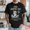 Feral Baseball Dad Shirt ? Loud and Proud Sports Dad Tee ? Funny Baseball Gift