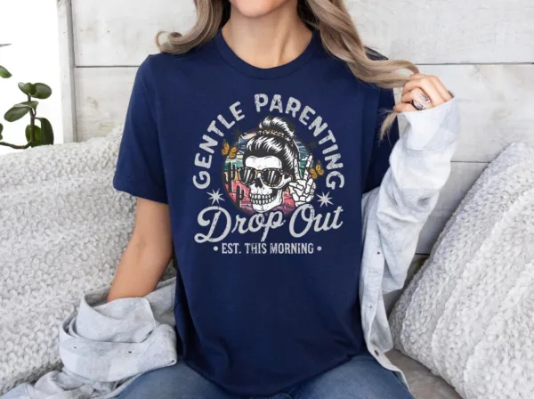 Gentle-Parenting-Drop-Out-Shirt-Funny-Mom-Tshirt-Womens-Tee-Funny-Motherhood-Tshirt-Gift-for-Mom-Gift-for-her-Funny-mom-Shirt-Gift-1-1.jpg Gentle Parenting Drop Out Shirt, Funny Motherhood T-shirt, Happy Mother's Day, The Best Gift for Women