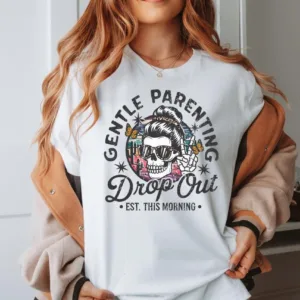 Gentle-Parenting-Drop-Out-Shirt-Funny-Mom-Tshirt-Womens-Tee-Funny-Motherhood-Tshirt-Gift-for-Mom-Gift-for-her-Funny-mom-Shirt-Gift-2-1.jpg Gentle Parenting Drop Out Shirt, Funny Motherhood T-shirt, Happy Mother's Day, The Best Gift for Women