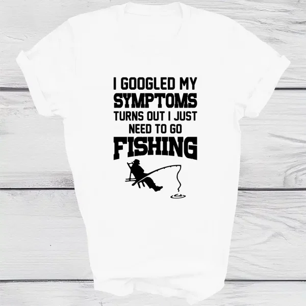I Googled My Symptoms I Need To Go Fishing T-shirt, Fishing Shirts, Fisher Dad Gift, Men's Funny Gift Top, Boy Birthday