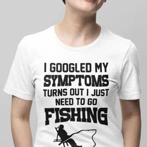 I Googled My Symptoms I Need To Go Fishing T-shirt, Fishing Shirts, Fisher Dad Gift, Men's Funny Gift Top, Boy Birthday