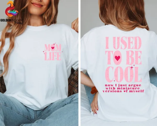 I Used To Be Cool, Cool Mom, Mom Life, Funny Mom Gift, Hot Mess Mom T-Shirt The Best Idea for Mother's Day Gift