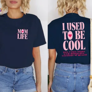 I-Used-To-Be-Cool-3-1.jpg I Used To Be Cool, Cool Mom, Mom Life, Funny Mom Gift, Hot Mess Mom T-Shirt The Best Idea for Mother's Day Gift