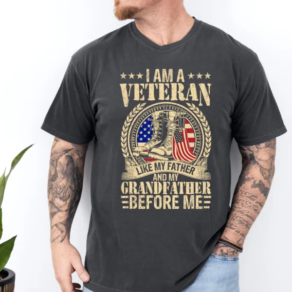 I Am A Veteran Like My Father and My Grandfather Before Me T-Shirt, Gift For Dad, Soldier T-Shirt, Dad Tee, Fathers Day Gift