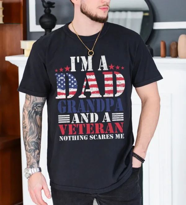 Im-A-Dad-Grandpa-And-A-Veteran-Nothing-Scares-Me-Shirt-1.jpg I'm A Dad Grandpa And A Veteran Nothing Scares Me T-Shirt, Veteran Dad Tee, Dad 4th Of July Shirt, Dad Shirt, 4th Of July Shirt