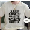 I'm Not The Step Dad T-Shirt, Stepped Up Dad Shirt, Step Dad Shirt, Step Dad Gift, Best Gift For Step Dad, Fathers Day Tees